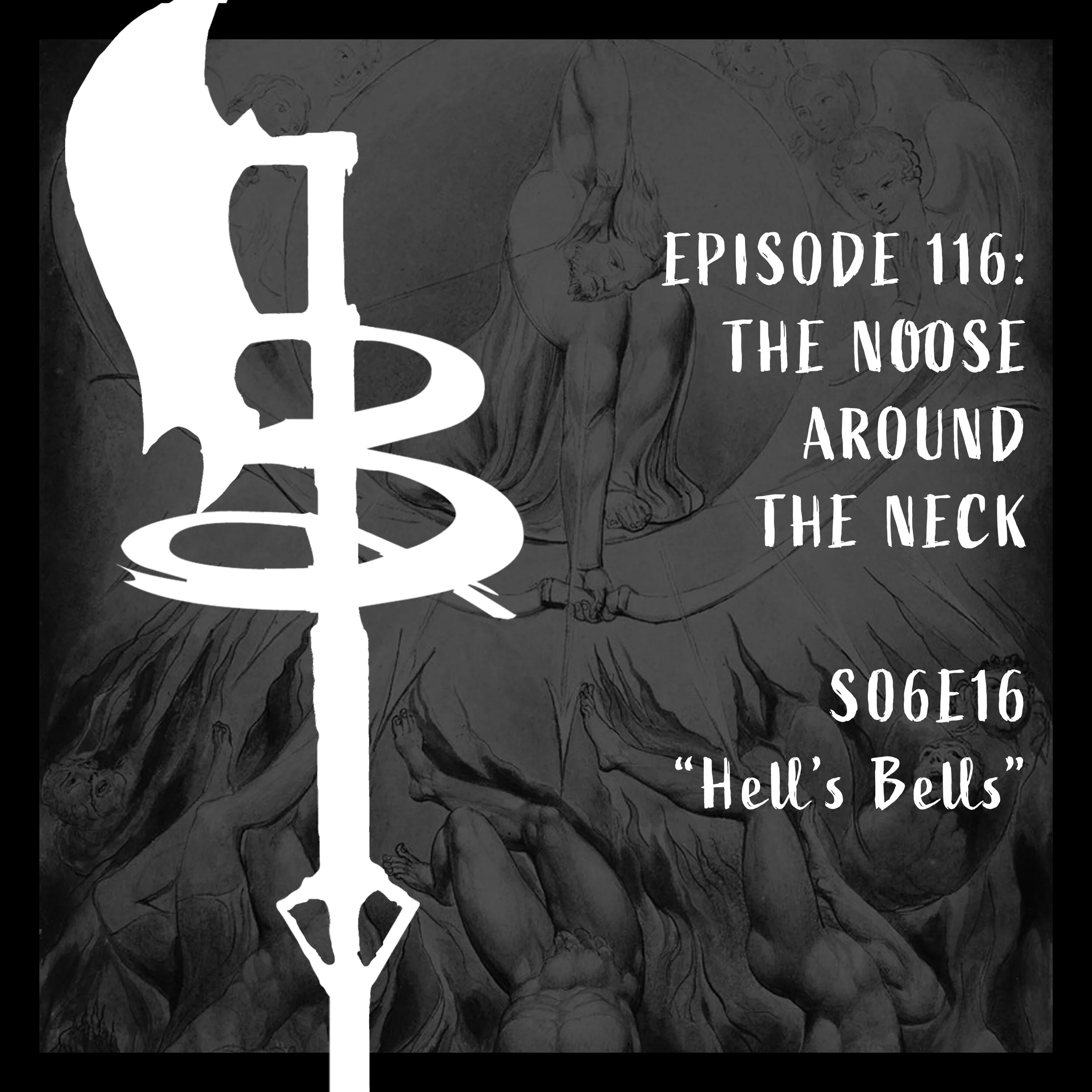 EPISODE 116: THE NOOSE AROUND THE NECK (S06E16 "Hell's Bells")