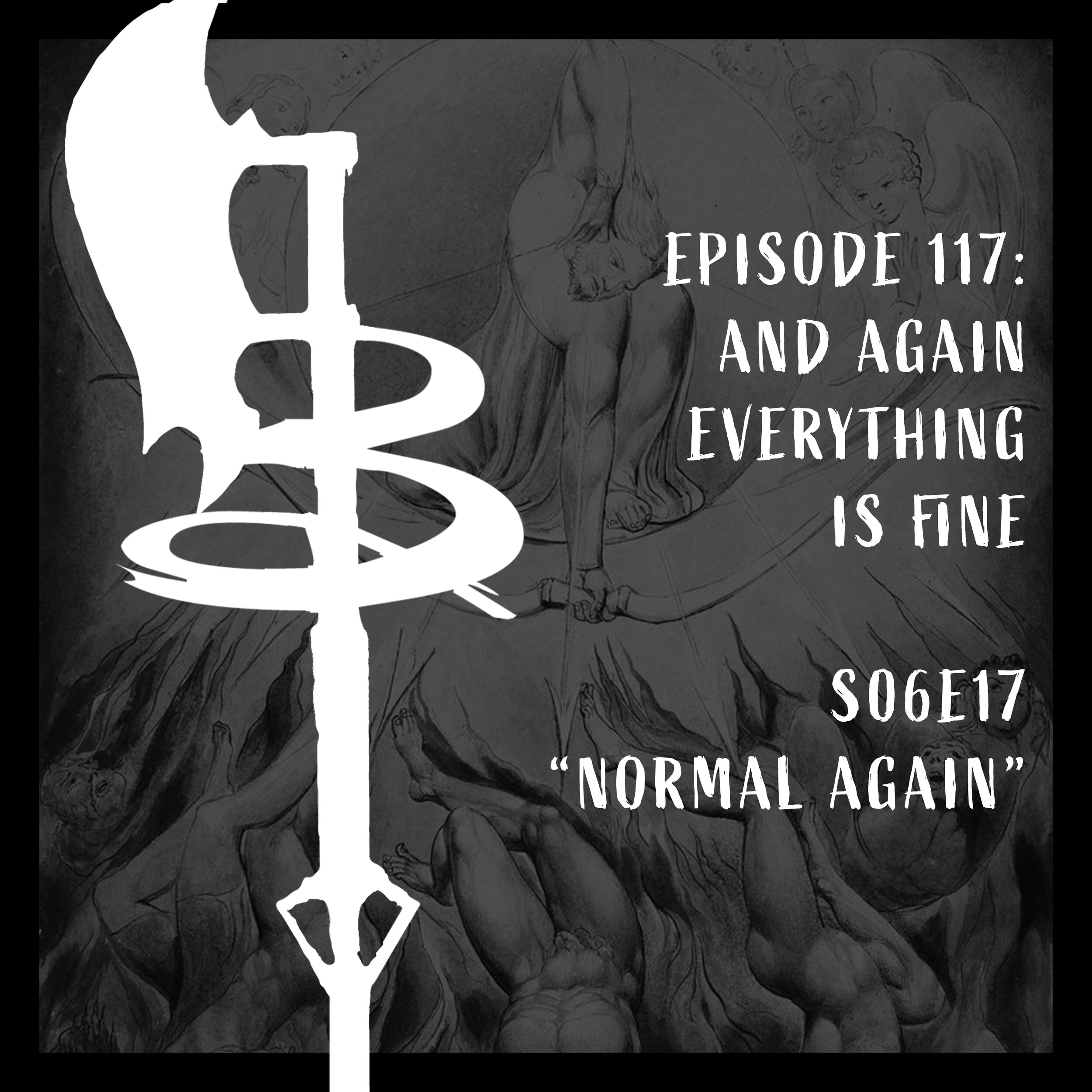 EPISODE 117: AND AGAIN EVERYTHING IS FINE (S06E17 "Normal Again")