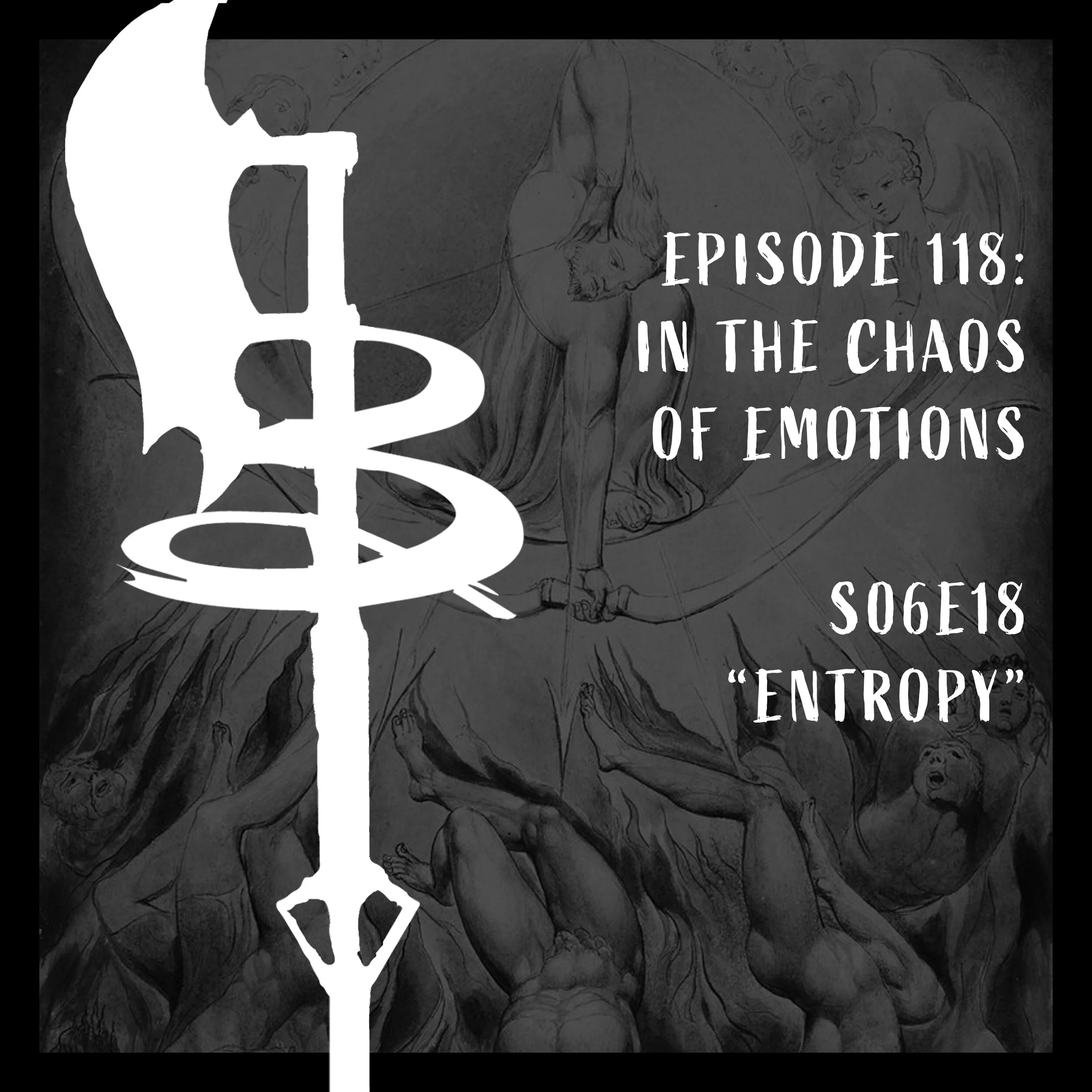 EPISODE 118: IN THE CHAOS OF EMOTIONS (S06E18 "Entropy")