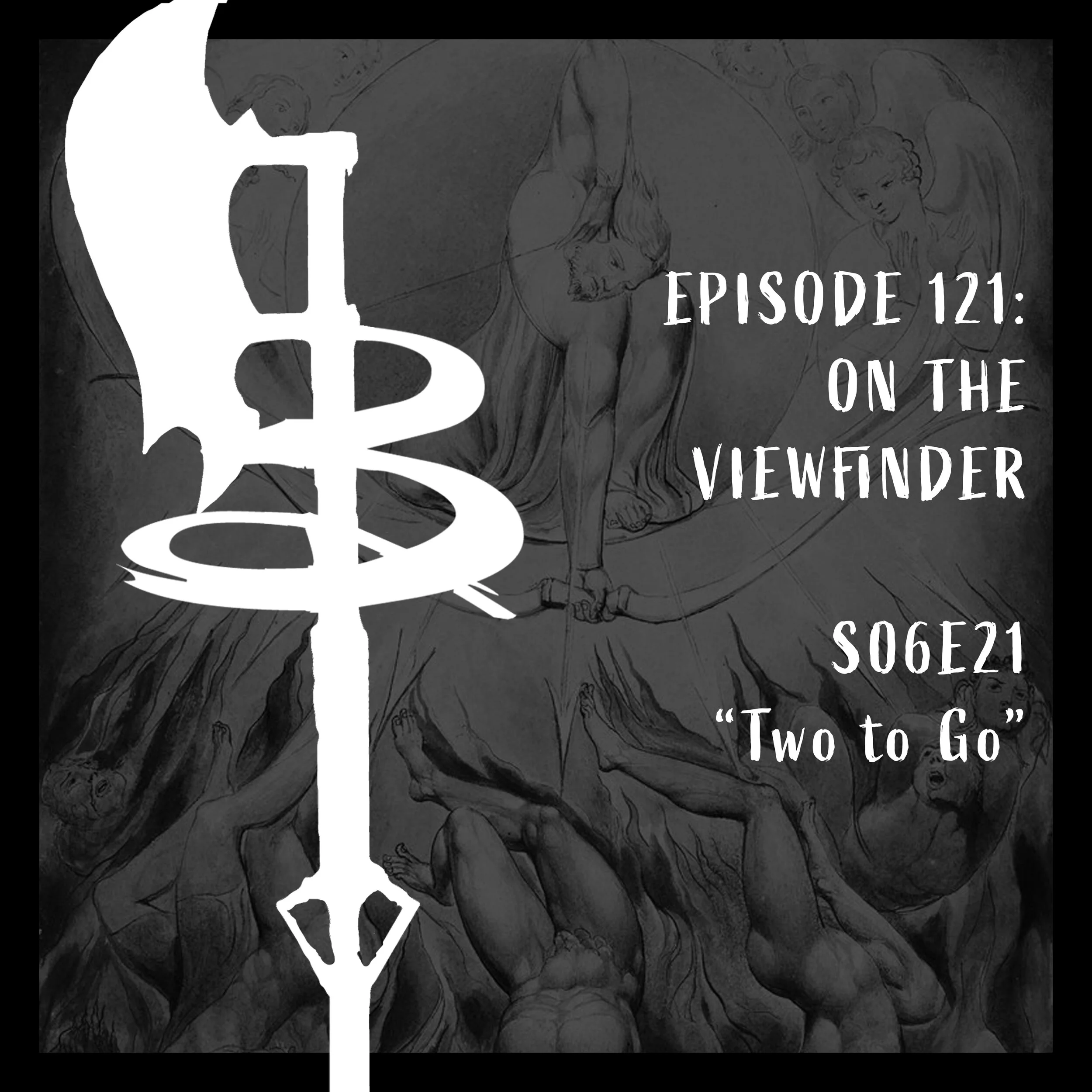 EPISODE 121: THROUGH THE VIEWFINDER (S06E21 "Two to Go")