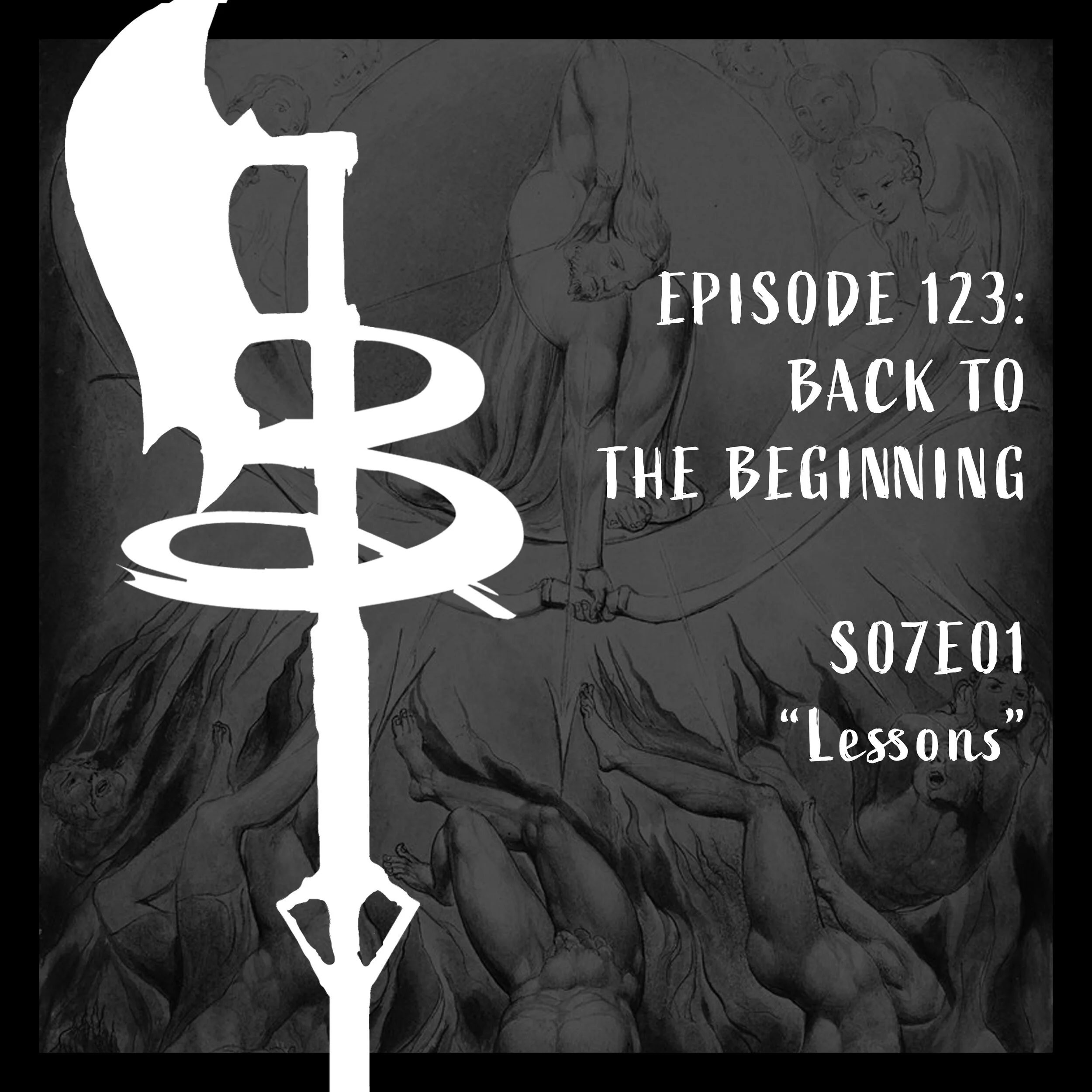 EPISODE 123: BACK TO THE BEGINNING (S07E01 "Lessons")