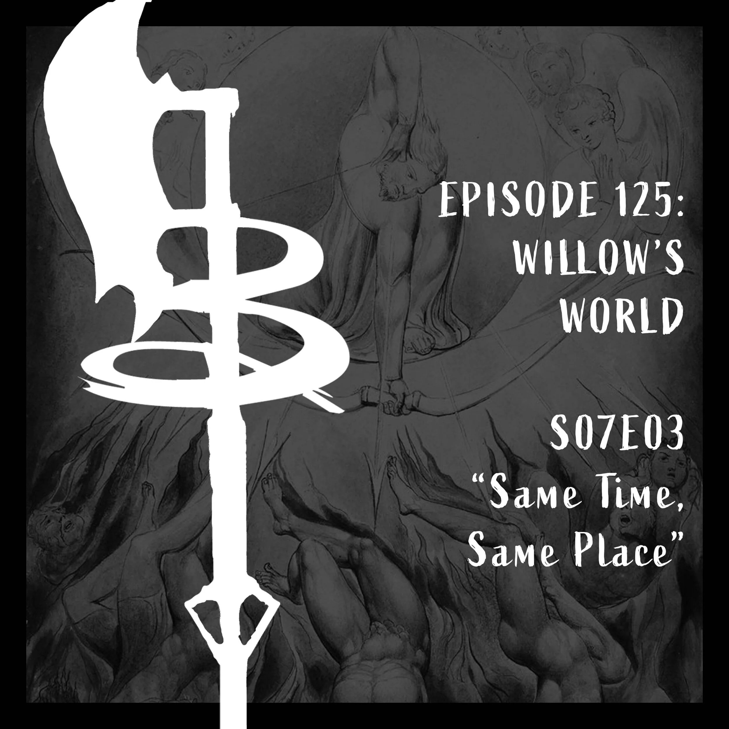 EPISODE 125:  WILLOW'S WORLD (S07E03 "Same Time, Same Place")