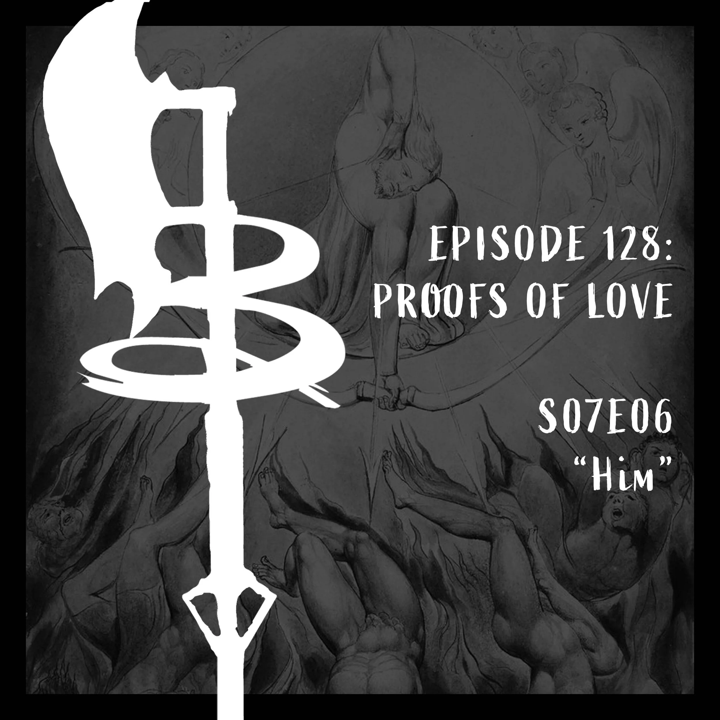 EPISODE 128:  PROOFS OF LOVE (S07E06 "Him")