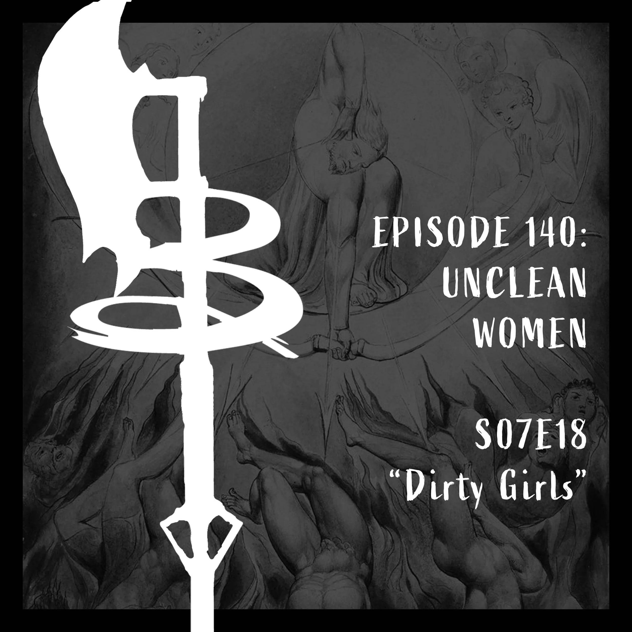 EPISODE 140: UNCLEAN WOMEN (S07E18 "Dirty Girls")