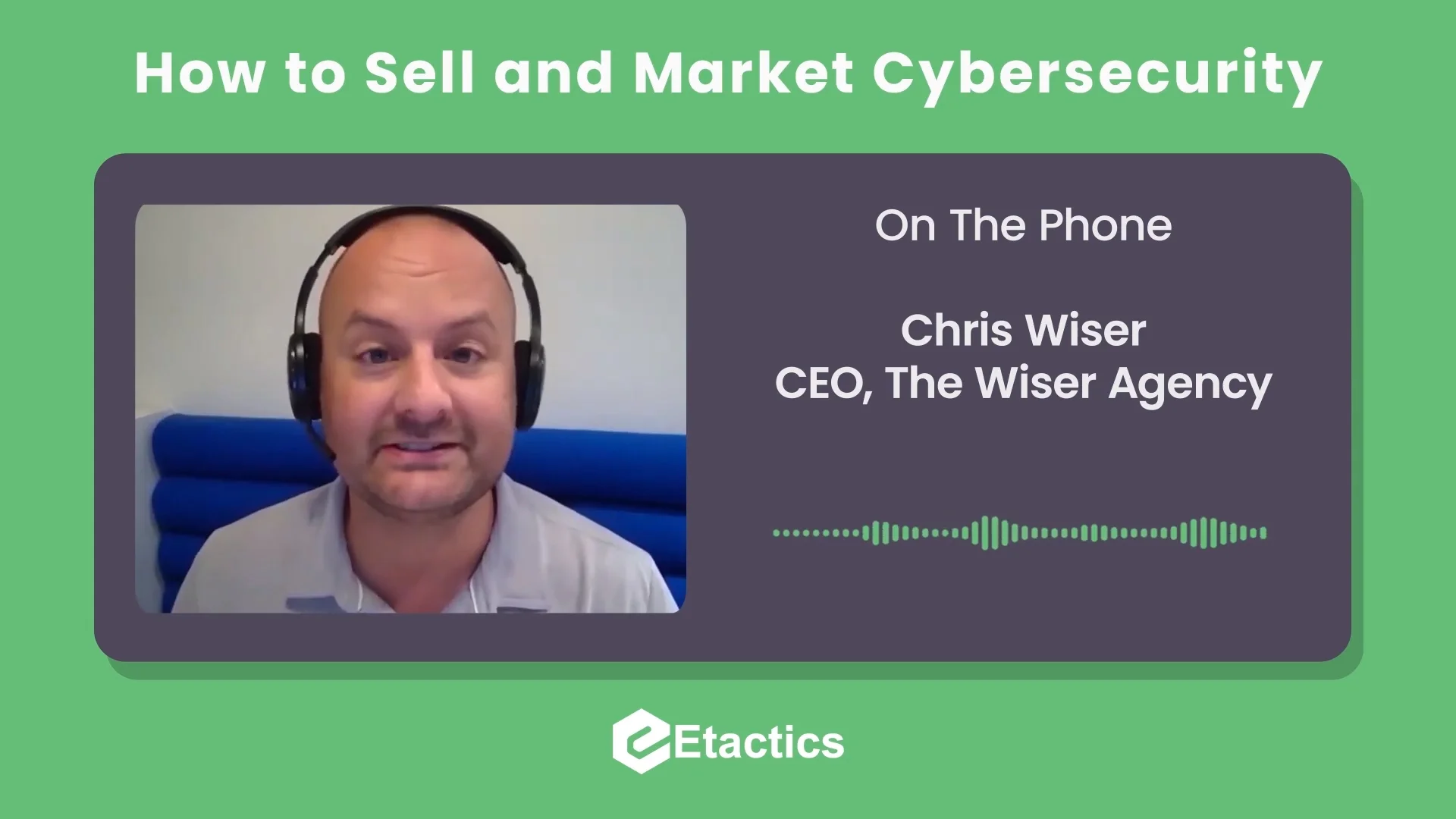 We Spoke with Chris Wiser, CEO of The Wiser Agency, About How to Sell and Market Cybersecurity