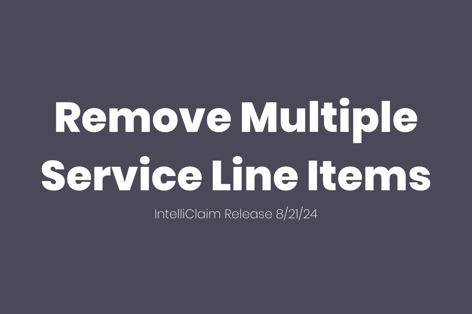 IntelliClaim -- Release Notes -- Remove Multiple Service Line Items