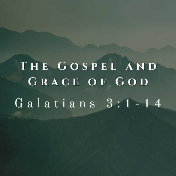 Galatians 3:1-14: The Gospel and Grace of God | Streaming Sunday 11:00 AM