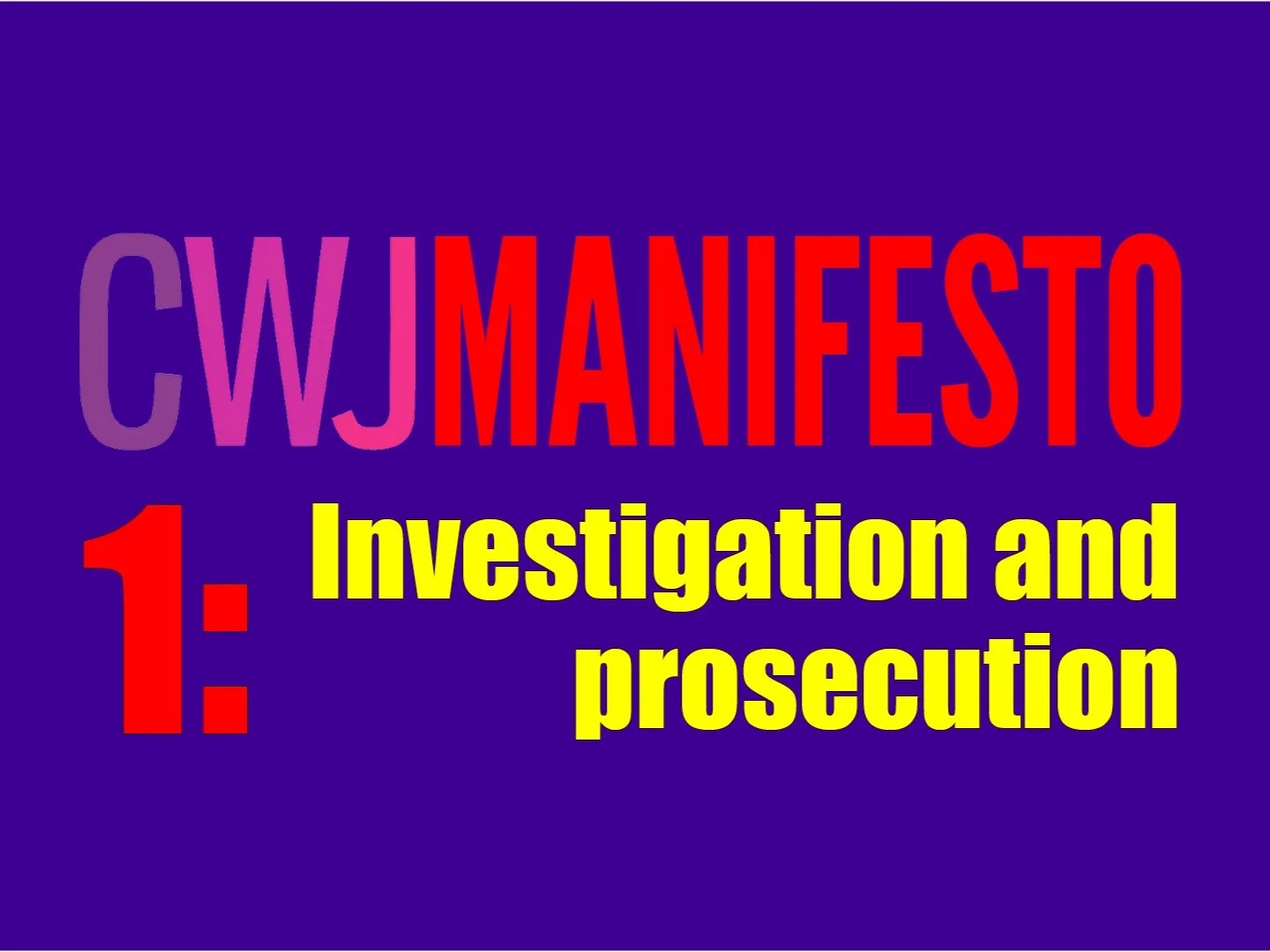 CWJ Manifesto: 1 - Investigation and Prosecution
