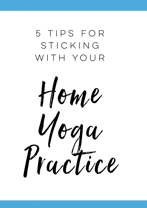 5+Tips+for+Sticking+with+Your+Home+Yoga+Practice.jpg