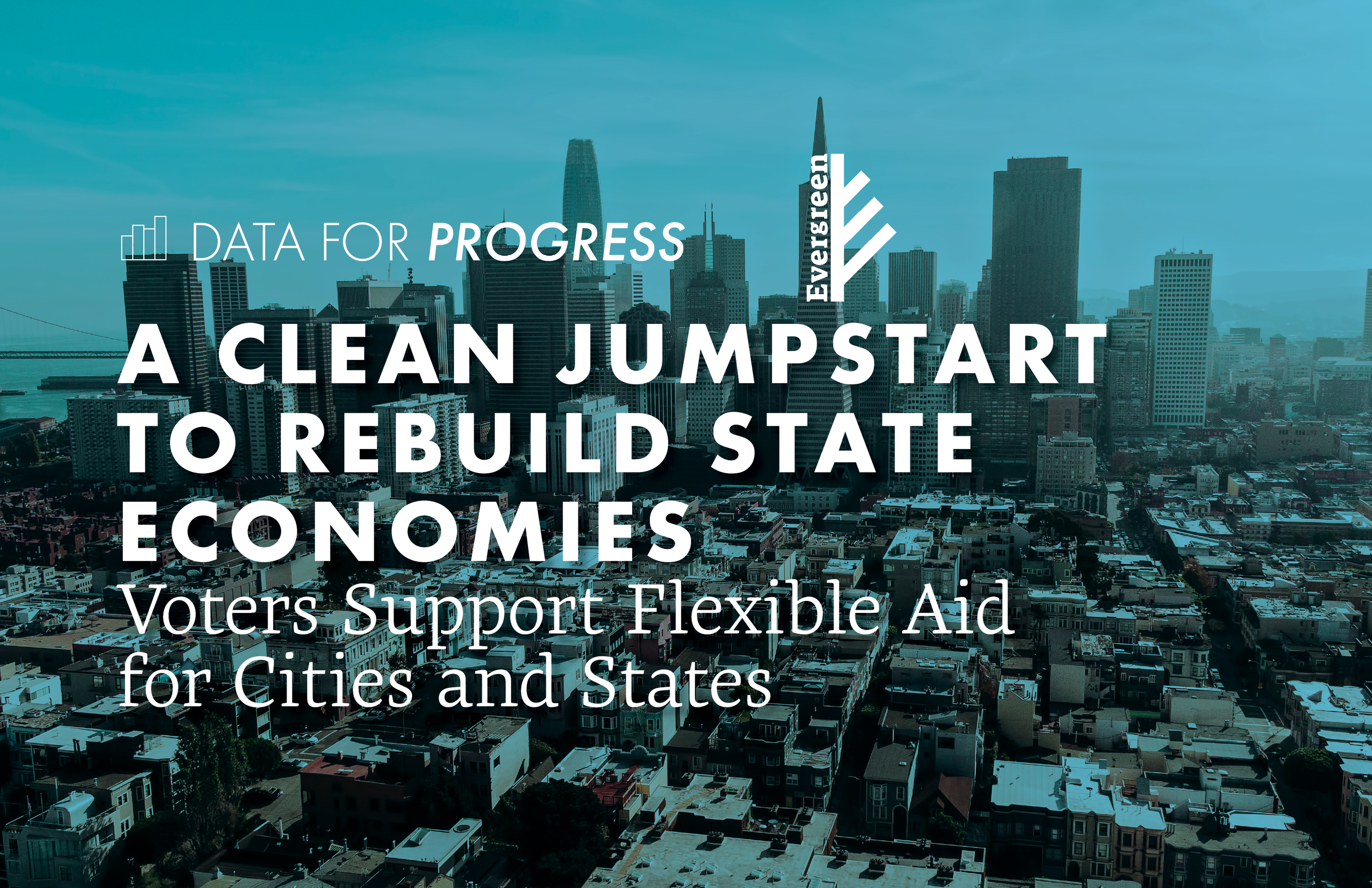 Memo: A Clean Jumpstart to Rebuild State Economies Voters Support Flexible Aid for Cities and States