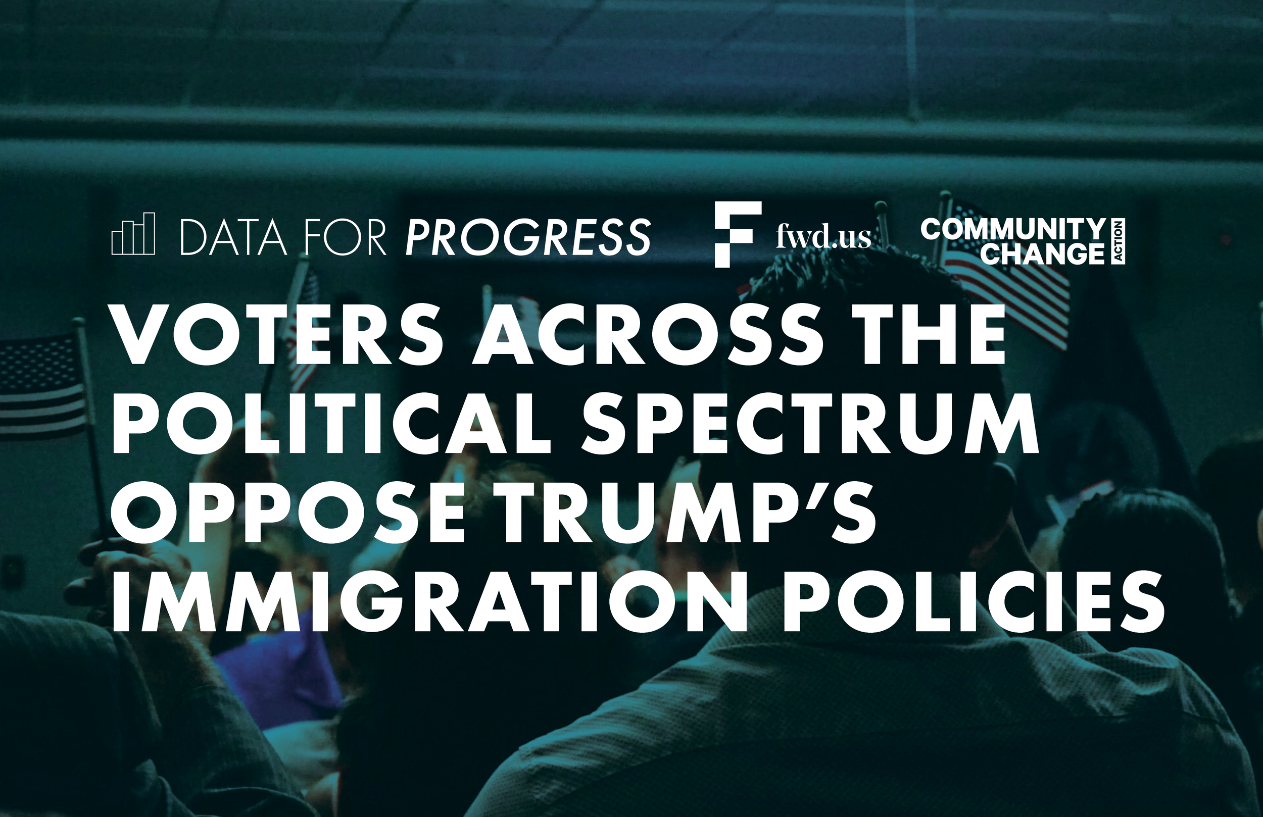 Memo: Voters Across the Political Spectrum Oppose Trump’s Immigration Policies