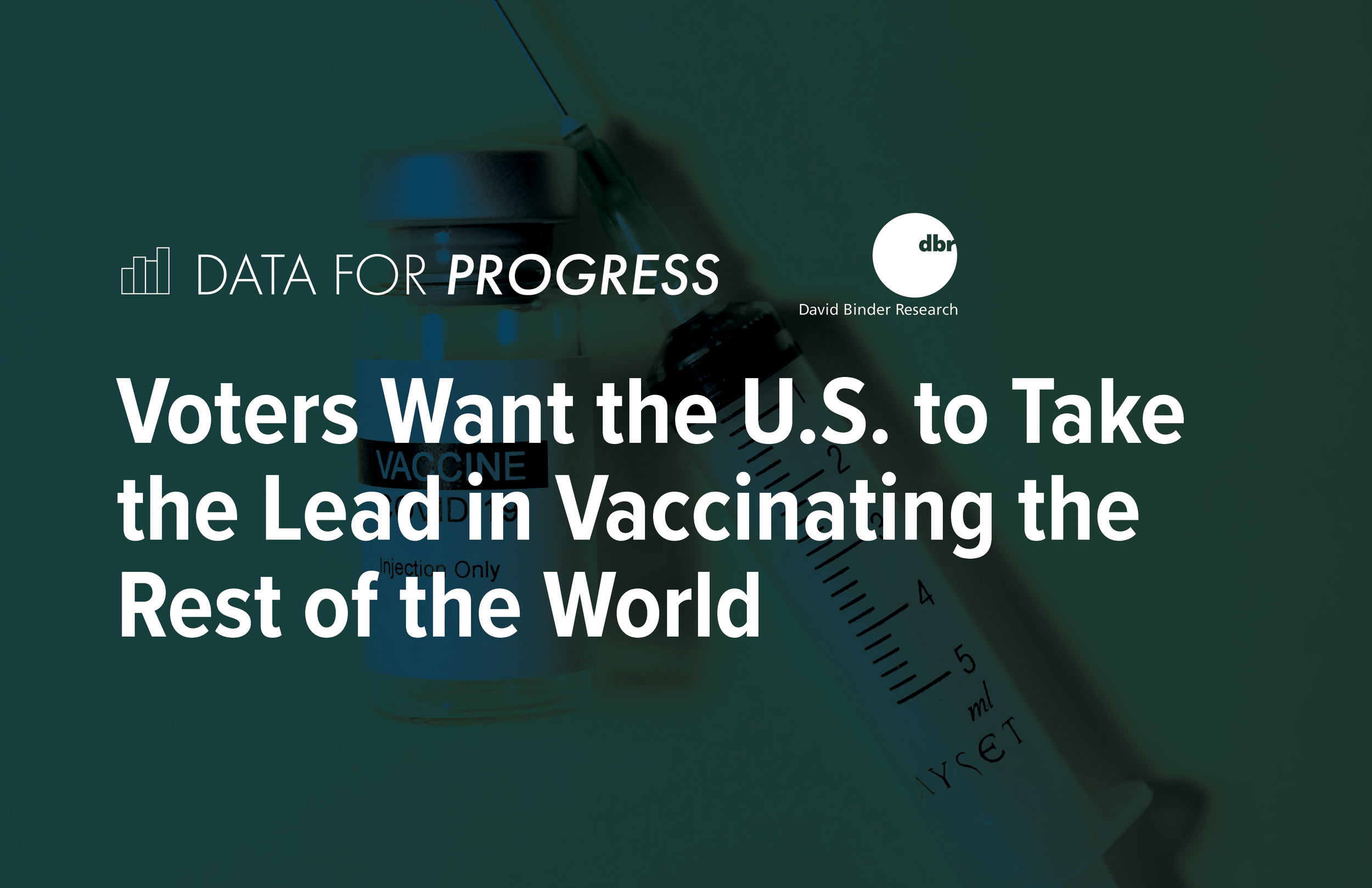 Memo: Voters Want the U.S. to Take the Lead in Vaccinating the Rest of the World