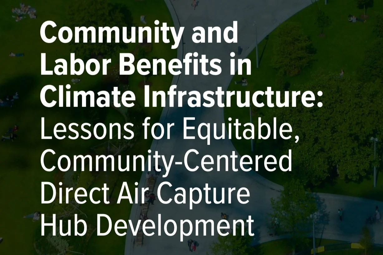 Community and Labor Benefits in Climate Infrastructure: Lessons for Equitable, Community-Centered Direct Air Capture Hub Development