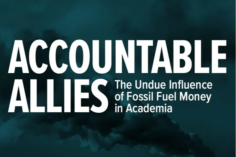 Accountable Allies: The Undue Influence of Fossil Fuel Money in Academia&nbsp;