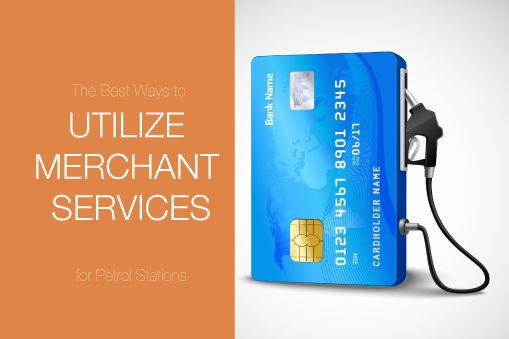 The Best Ways to Utilize Merchant Services for Petrol Stations