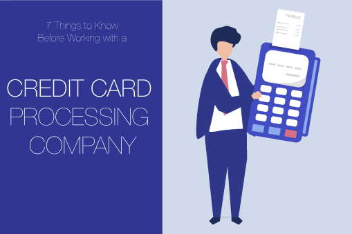 7 Things to Know Before Working with a Credit Card Processing Company