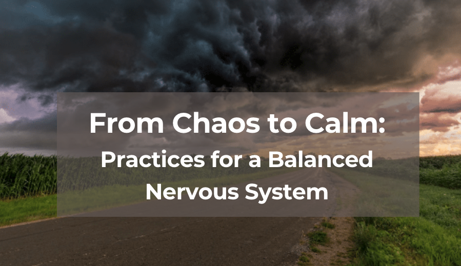 From Chaos to Calm: Practices for a Balanced Nervous System