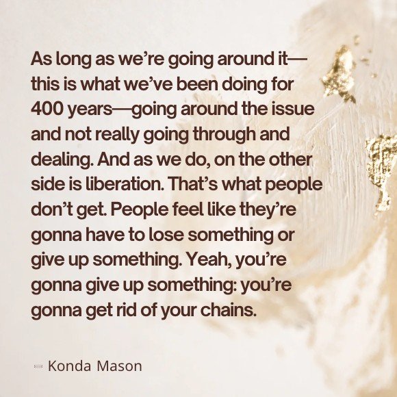 Dear friends, I invite you to watch &ldquo;Mindfulness &amp; Anti-Racism - Konda Mason's Brown Rice Hour Ep. 17&rdquo; on YouTube, from which this quote by @kondamason was pulled:

&ldquo;As long as we&rsquo;re going around it&mdash;this is what we&r