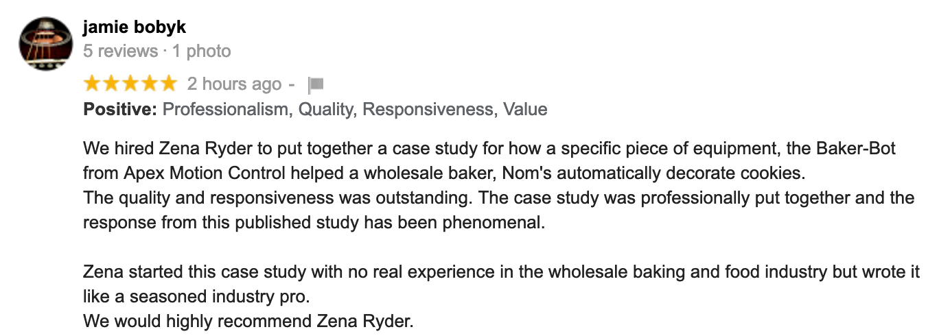 We hired Zena Ryder to put together a case study, It was professionally put togeher and the response from this published study has been phenomenal. We would highly recommend Zena Ryder.