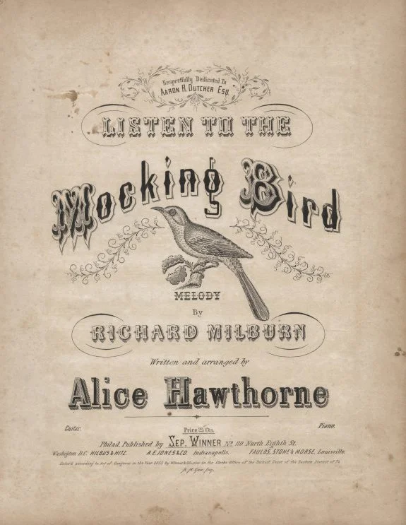 Sheet music for “Listen to the Mocking Bird” from 1855 credits street musician Richard Milburn for the melody of the song and Septimus Winner, under the alias “Alice Hawthorne,” for the writing and arranging. “Listen to the Mocking Bird” grew to be one of the most popular songs during the nineteenth century.