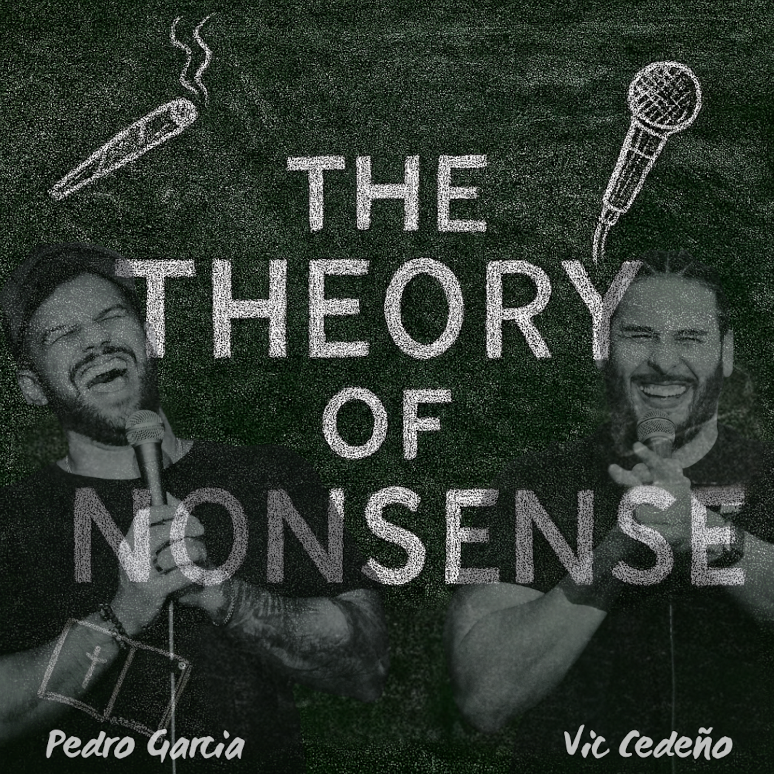 The Theory of Nonsense w/ Pedro Garcia &amp; Vic Cedeno - Episode 15