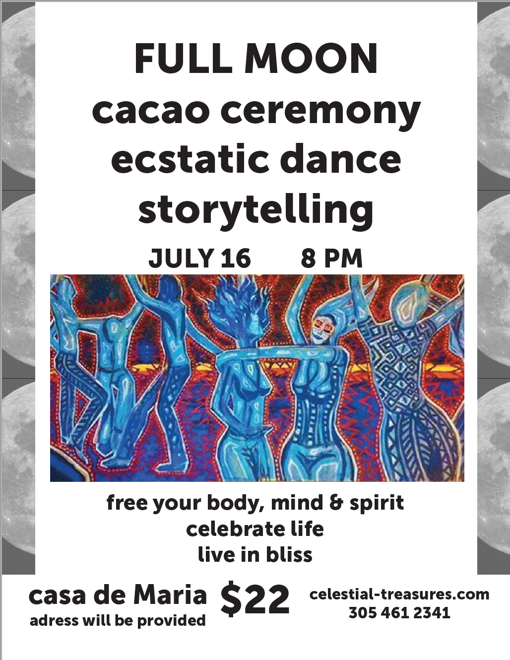Join us for a magical celebration of the July full moon with ecstatic dance, storytelling, and the magic of ceremonial cacao. Cacao has been used for centuries by the Mayans as a way of connecting to the divine. This sacred plant, when used in ceremonial context, has been known to have powerful heart opening effects, such as enabling deep connection and love with others; bringing deep feelings of contentment, gratitude, and bliss; and strengthening one's personal connection to themselves and the divine. Ecstatic dance serves to free our spirits, calm our minds, and enable expression and communion with our inner selves. This is a safe environment to move your body any way you'd like! We will open our celebration with an intention setting circle, so be prepared to release and manifest! We will close our evening with a sacred storytelling circle, giving everybody the chance to share their story in their own creative way. Teas and plant based treats will be provided! This event will take place outdoors at Casa De Maria. The address information will be provided with your ticket! Remember to bring: 1. Loose fitting clothes that lets you move your body and free yourself 2. Water and a water bottle!