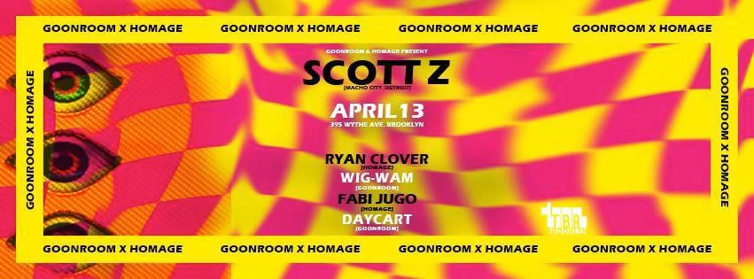 Goonroom x Homage Presents: Scott Z. April 13 @ TBA Brooklyn. Click HERE for tickets/info. 