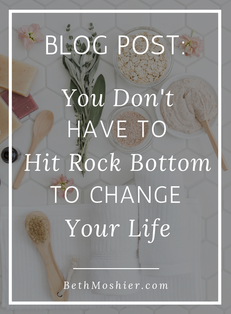 You Don't Have to Hit Rock Bottom to Change Your Life.png