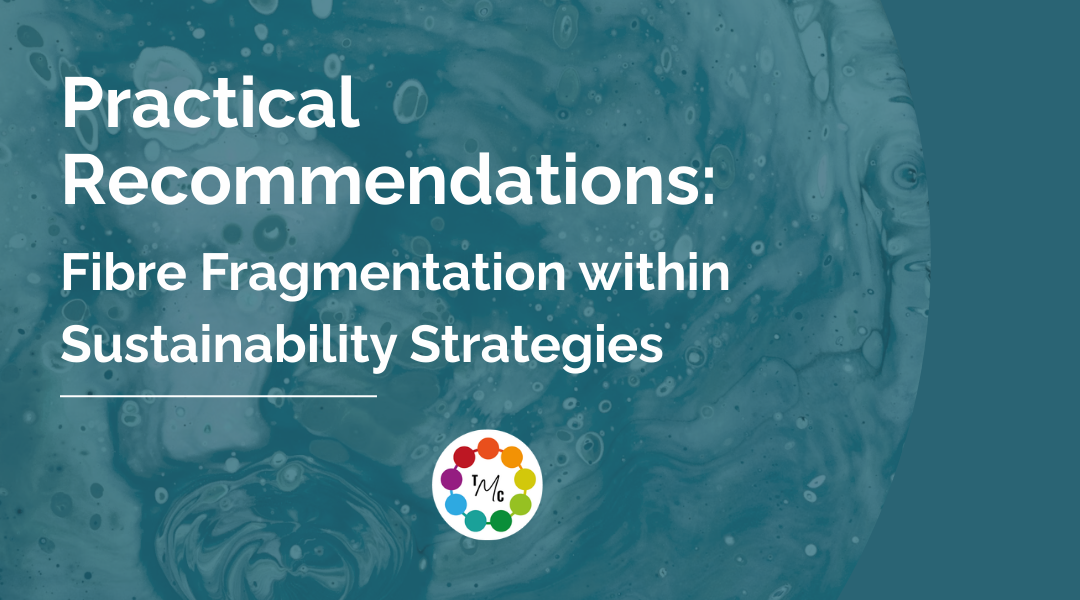 Practical Recommendations: Fibre Fragmentation within Sustainability Strategies&nbsp;