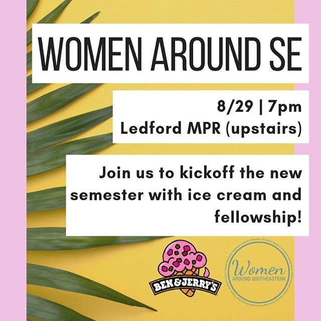 Our semester kickoff is THIS Thursday! Com join us for ice cream and fellowship to meet and welcome of all our new women joining the Women Around SE community. The kickoff will be at 7pm in the Ledford Multipurpose room upstairs.