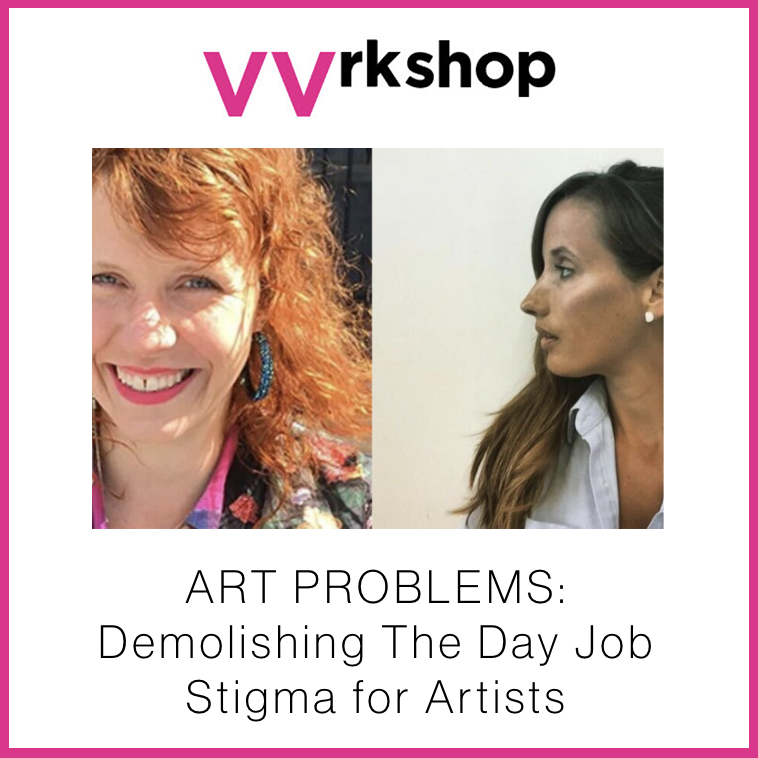 VVrkshop: ART PROBLEMS: Demolishing The Day Job Stigma for Artists w/ Catherine Haggarty + Macon Reed