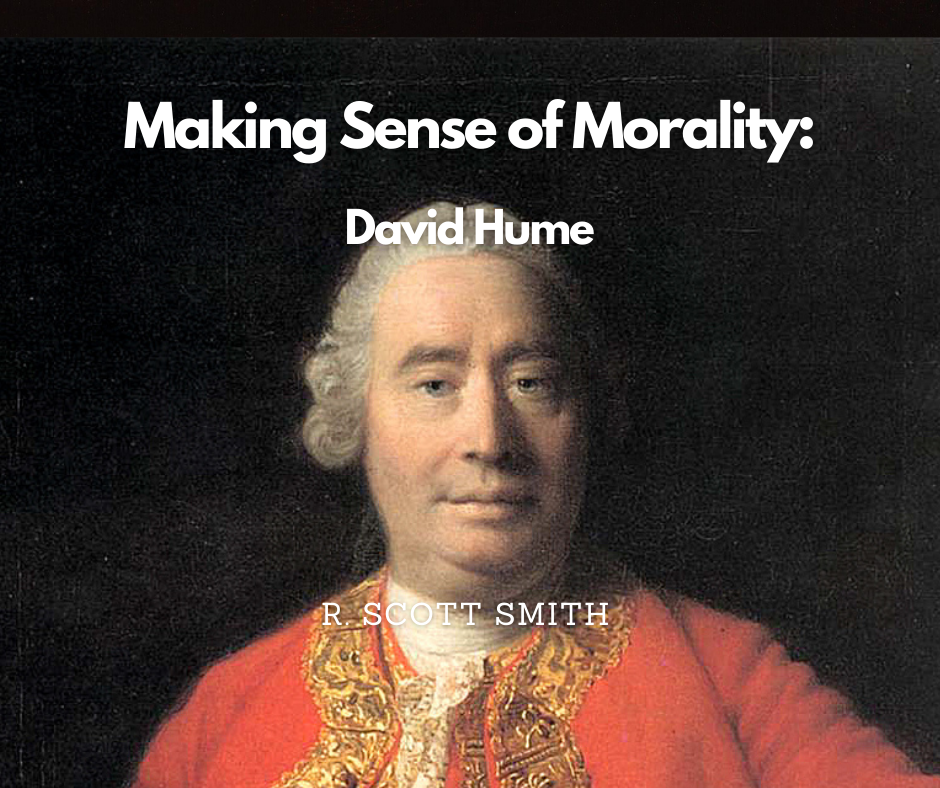Making Sense of Morality Hume’s Ethics — Moral Apologetics