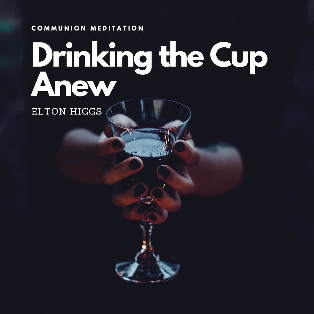 Communion Meditation: Drinking the Cup Anew — Moral Apologetics