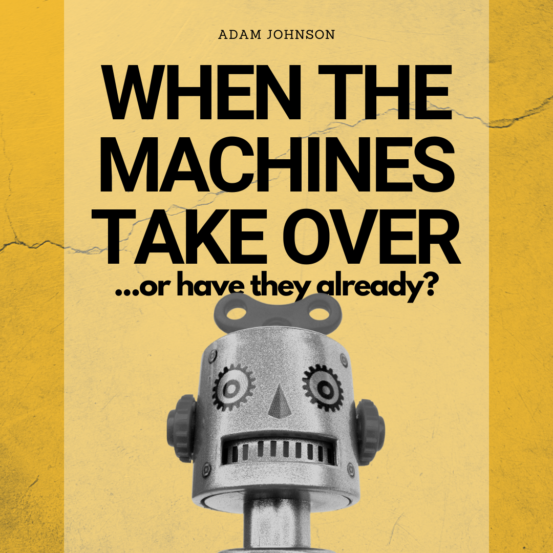 When the Machines Take Over… Or Have They Already? — Moral Apologetics