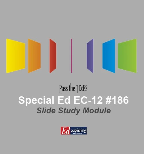 Special Ed EC-12 #186 <span style="color:darkblue">SLIDE STUDY MODULE</span>