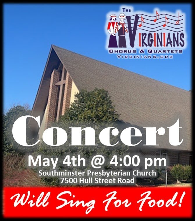 The Virginians Chorus and Quartets will be performing on Saturday, May 4 at Southminster Presbyterian Church to help fill their Food Closet.  Admission is $10 plus a non perishable food item.  Please help to support the community with this important 