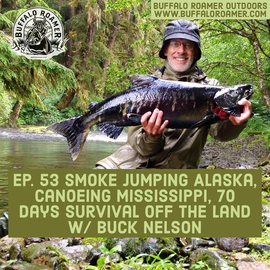#53 Smoke Jumping Alaska, Canoeing Mississippi, 70 Days Survival off the Land w/ Buck Nelson