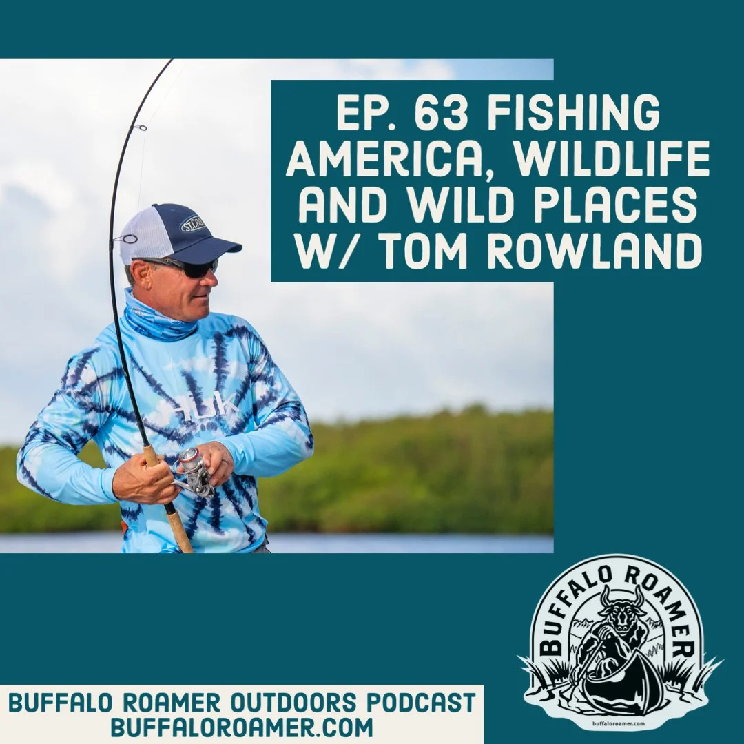 #63 Fishing America, Wildlife and Wild Places w/ Tom Rowland