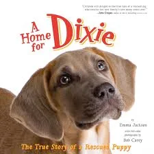 A Home for Dixie by Emma Jackson This is the true story of a puppy that did not have a permanent home and a young girl named Emma who desperately wanted a puppy of her own to love. Happily for both, Emma adopts the little puppy, names her Dixie, and in each other they find the companionship they've been looking for. With bonus information on how to support your local animal shelter—and even adopt a rescued dog of your own—this uplifting story, with adorable photographs, is the perfect companion for any dog-loving family.
