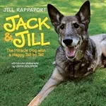 Jack & Jill by Jill Rappaport This is the true story of Jack, an abandoned puppy that was rescued by NBC's Today show correspondent Jill Rappaport. Life with Jill was grand until one day Jack's leg started to hurt. When Jill took him to the vet, she received bad news. Jack had bone cancer. In order to beat the disease, Jack's hurt leg had to be removed. Jack & Jill is the story of a brave dog and his loving owner making it up the hill together.