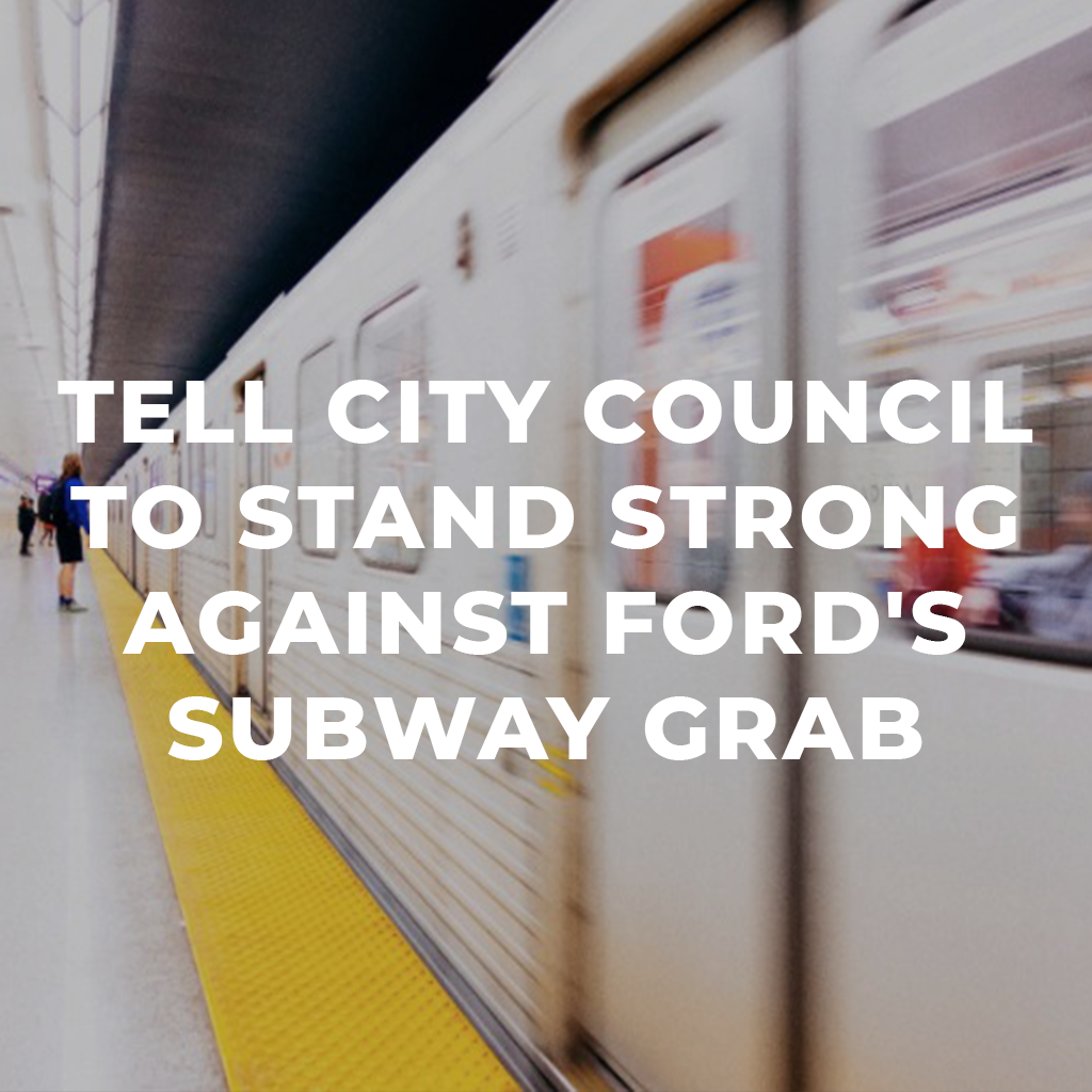 Tell City Council to stand strong against Ford’s subway takeover