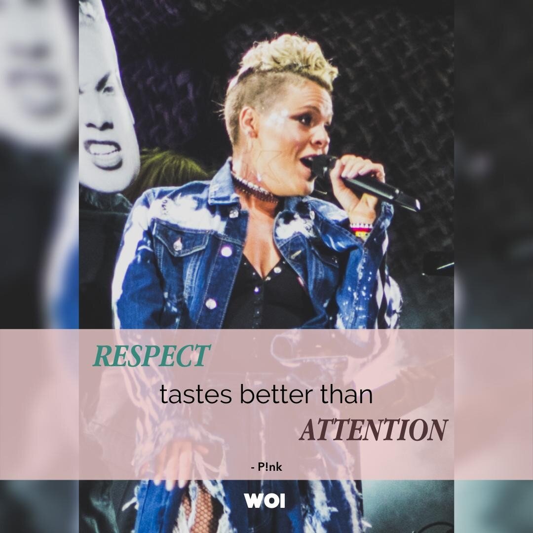 &quot;Respect tastes better than attention&quot; - P!nk 🙌 #truth #quote #inspiration #Pink #song #music #love #respect #respectwomen #theWOI #womenofinspiration #rock #rockon #amazing #girlpower #womanpower #ladypower #powerful #womeninbiz #womeninb