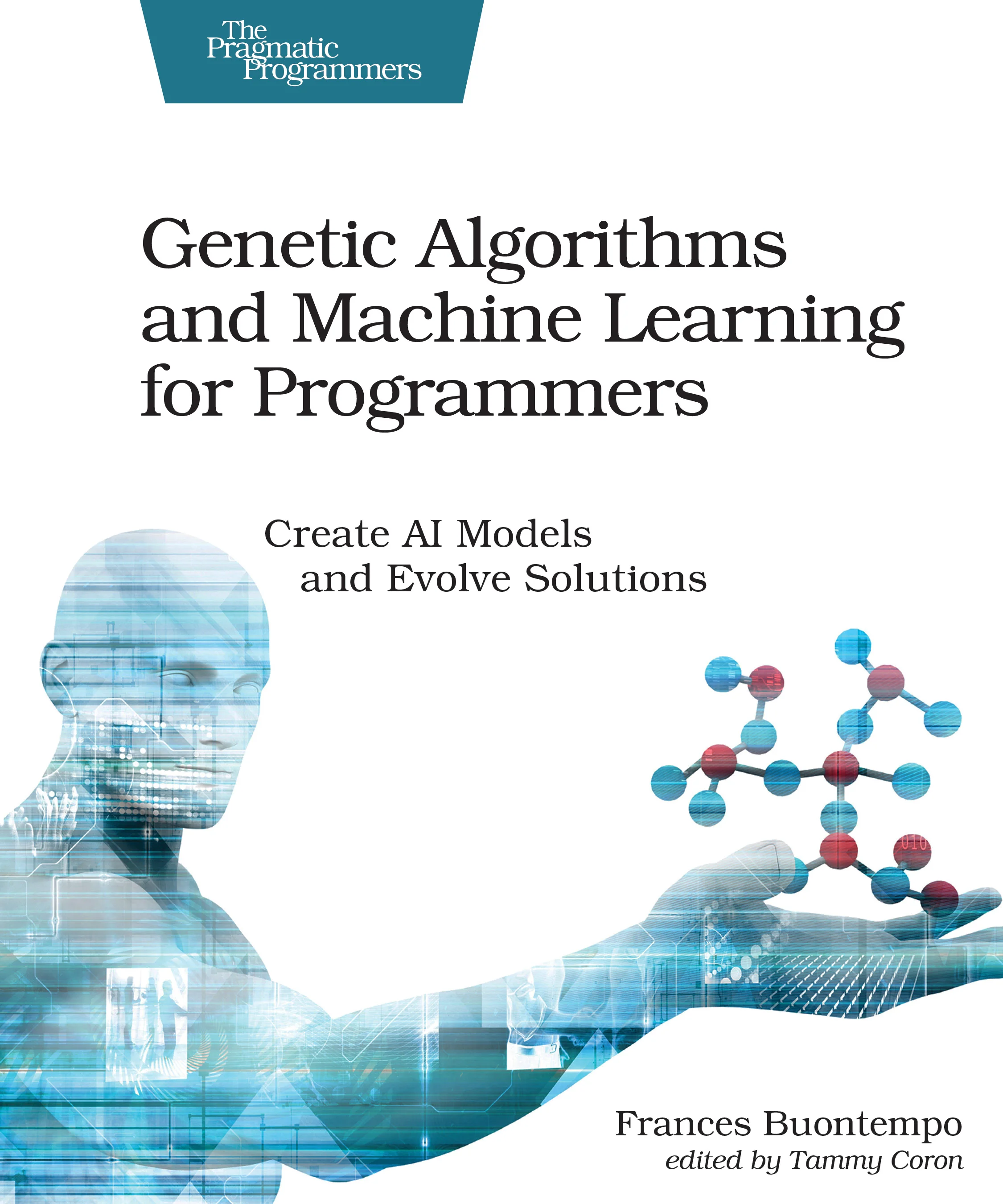Cover of the book Genetic Algorithms and Machine Learning for Programmers by Frances Buontempo, published in 2019 by The Pragmatic Programmer - https://pragprog.com/book/fbmach/ge