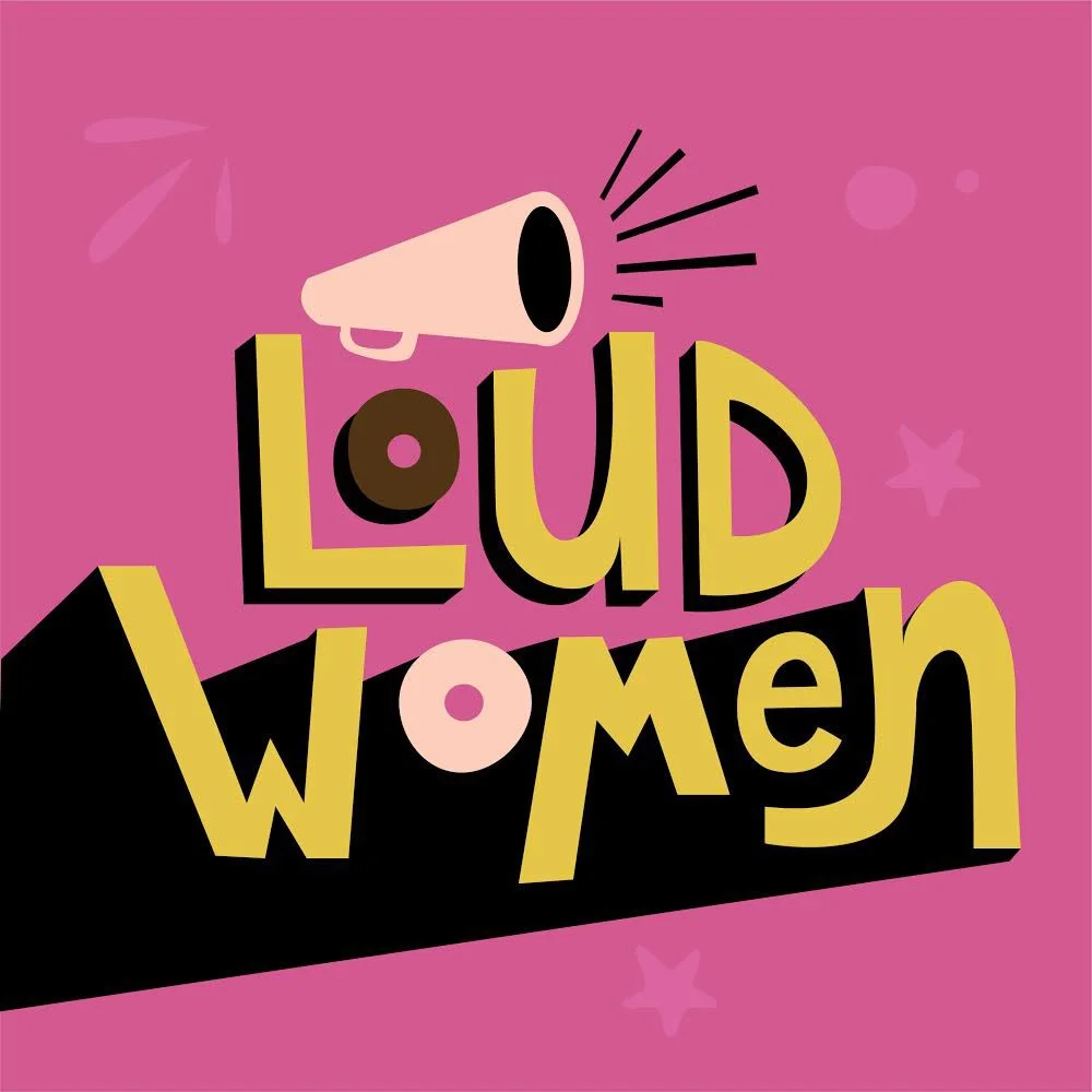 LOUD WOMEN!