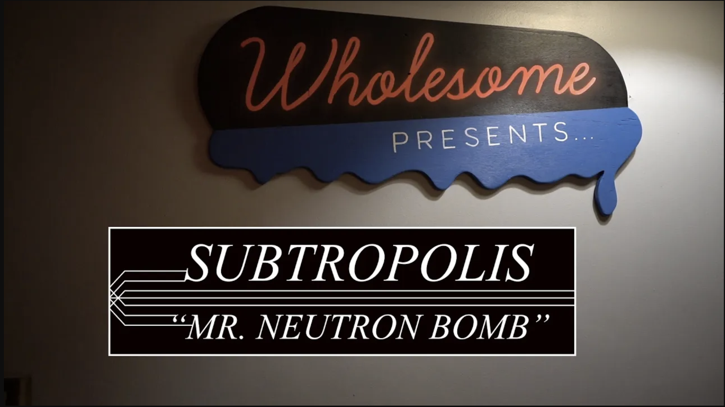 Wholesome Presents... Subtropolis "Mr. Neutron Bomb" 