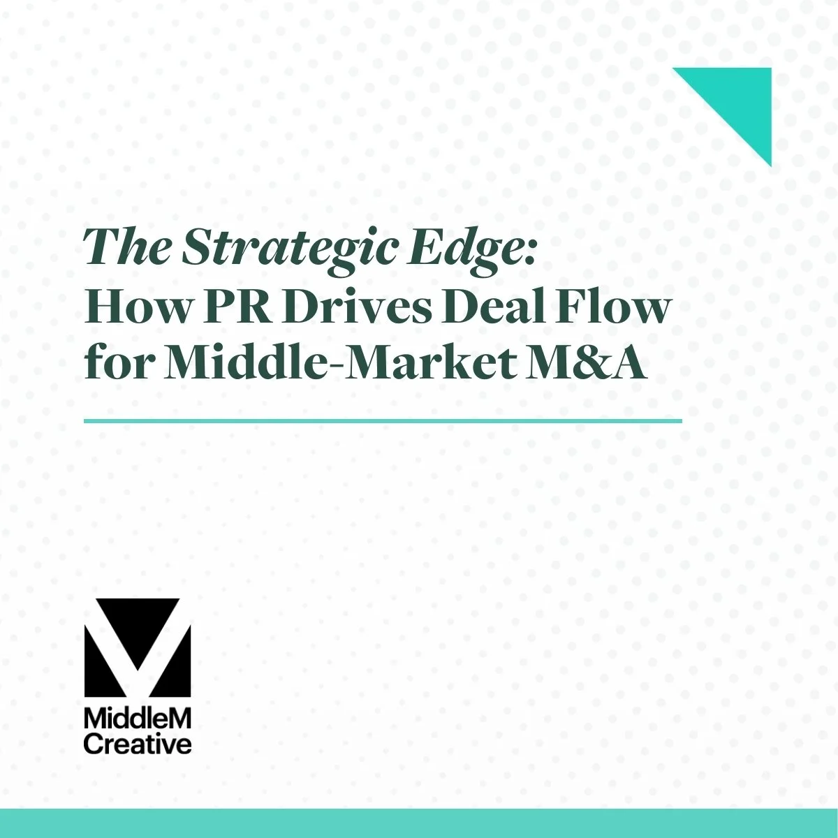 The Strategic Edge: How PR Drives Deal Flow for Middle-Market M&A