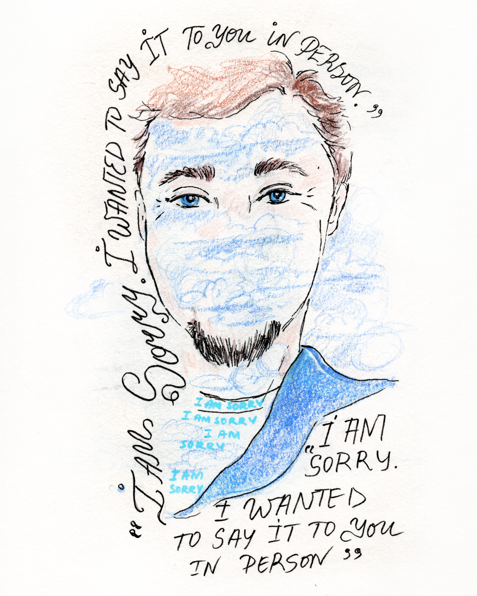 A hand-drawn portrait of a man with brown hair, blue eyes, and a goatee. The portrait includes clouds and blue sky coloring. Surrounding the drawing are handwritten phrases: 'I'd wanted to say it to you in person,' 'I'm sorry,' and 'I am sorry' repea