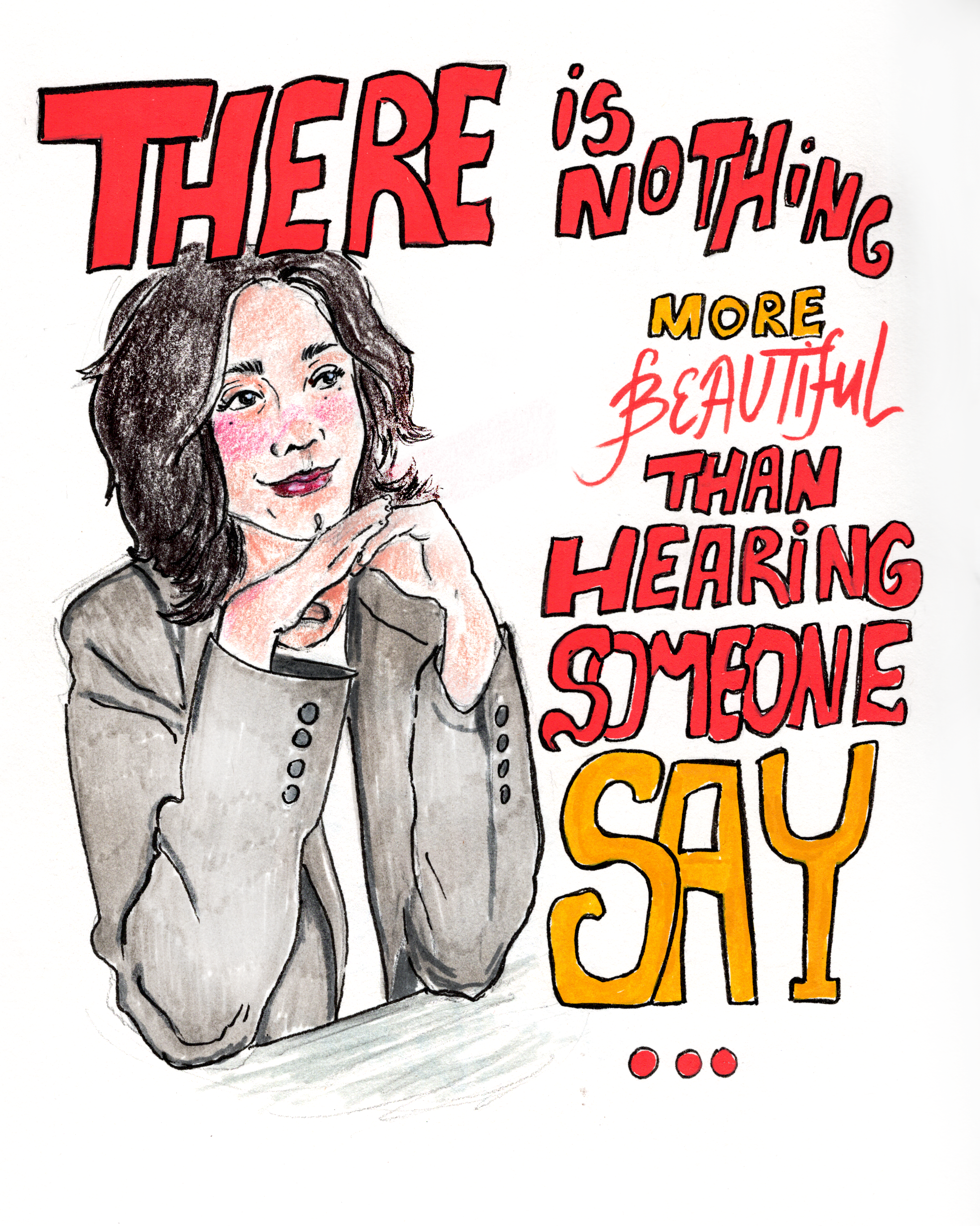 A colorful hand-drawn illustration of a woman with dark hair and a light blazer, resting her chin on her hands. The artwork features a quote that says, 'There is nothing more beautiful than hearing someone say...'