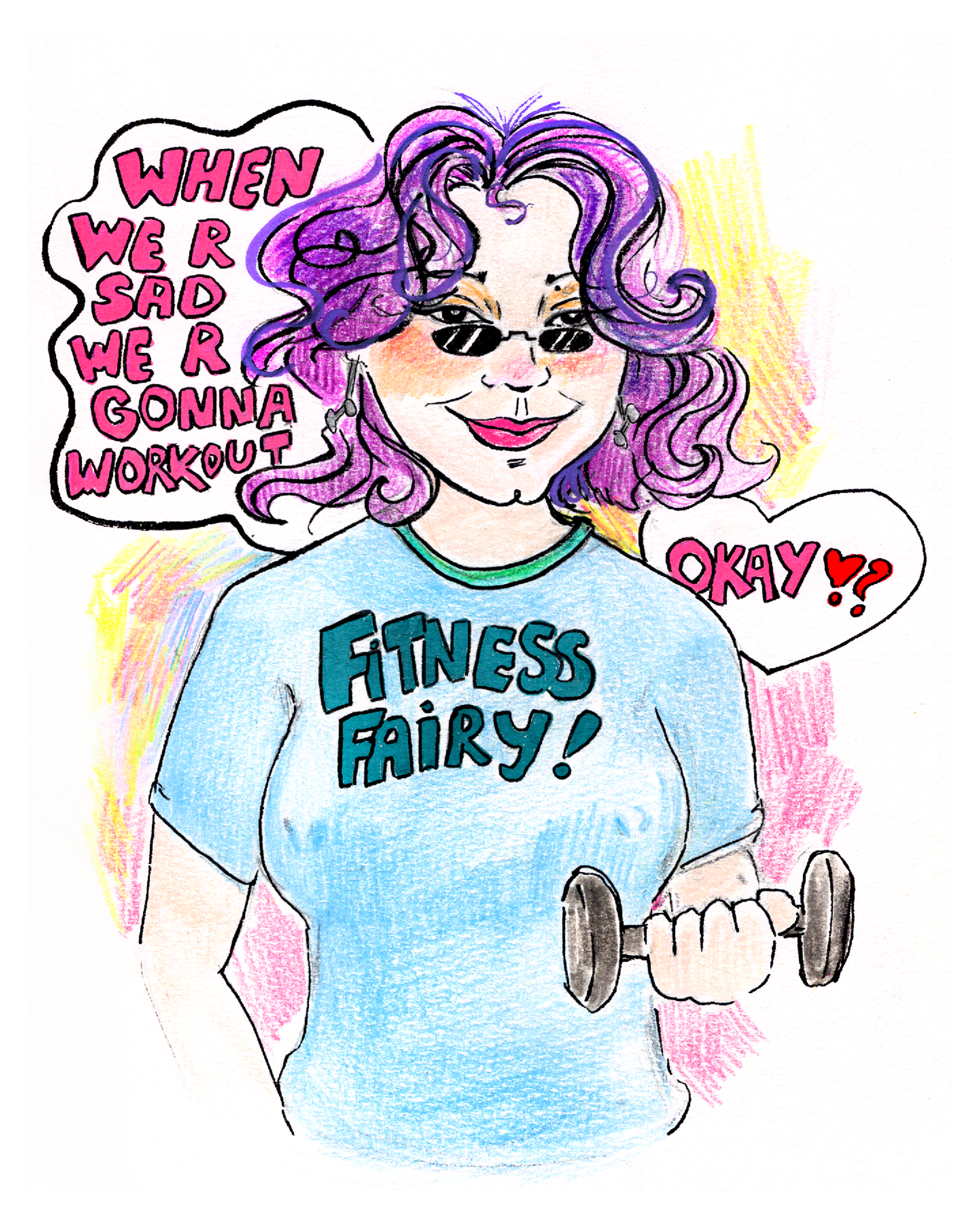 A colorful illustration of a woman with purple hair, wearing sunglasses and a blue t-shirt that reads 'Fitness Fairy!'. She is holding a dumbbell in one hand and smiling. Two speech bubbles say, 'When we're sad we're gonna workout' and 'Okay?'