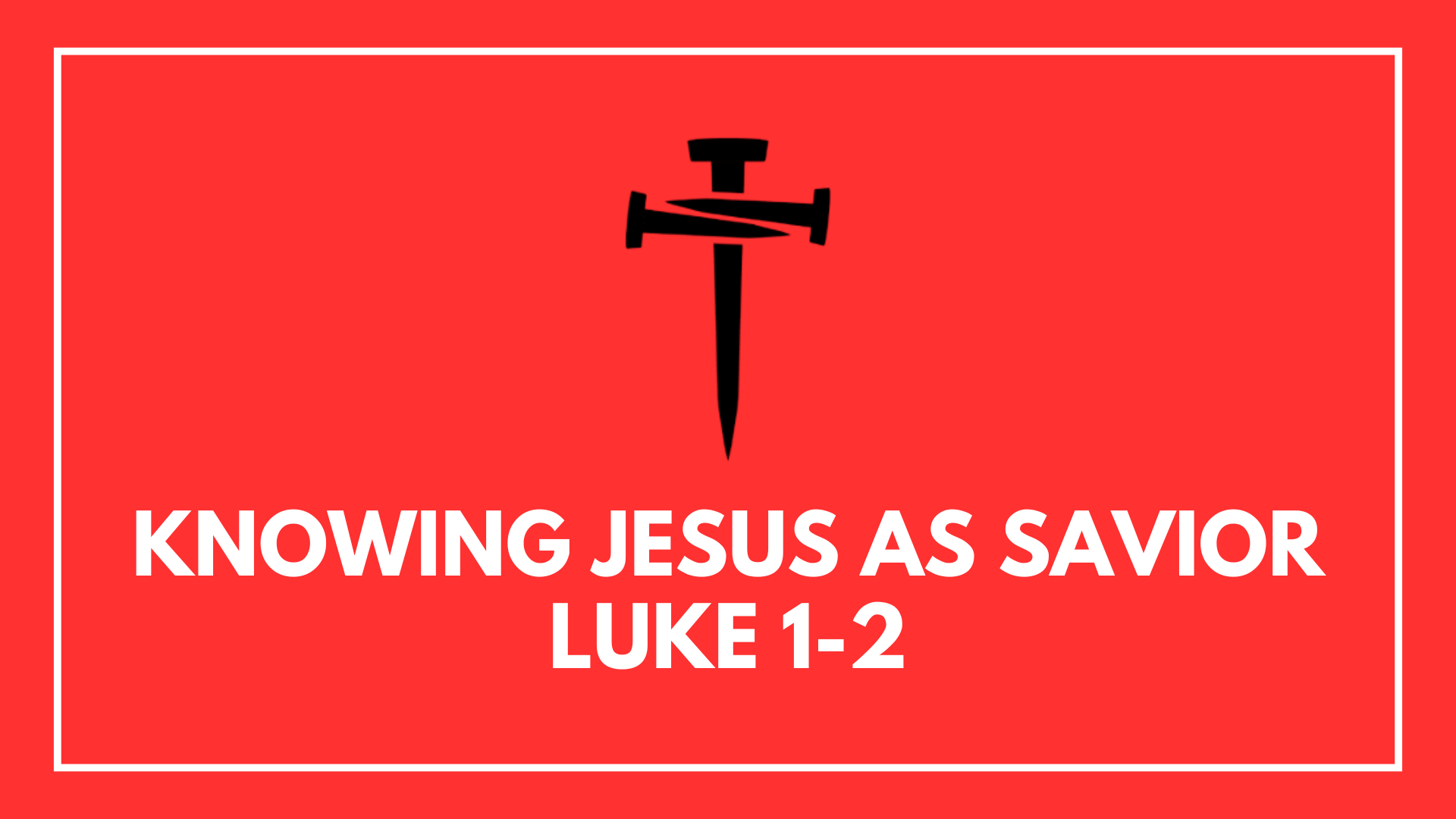 Knowing Jesus as Savior: Week 1 - Luke 1